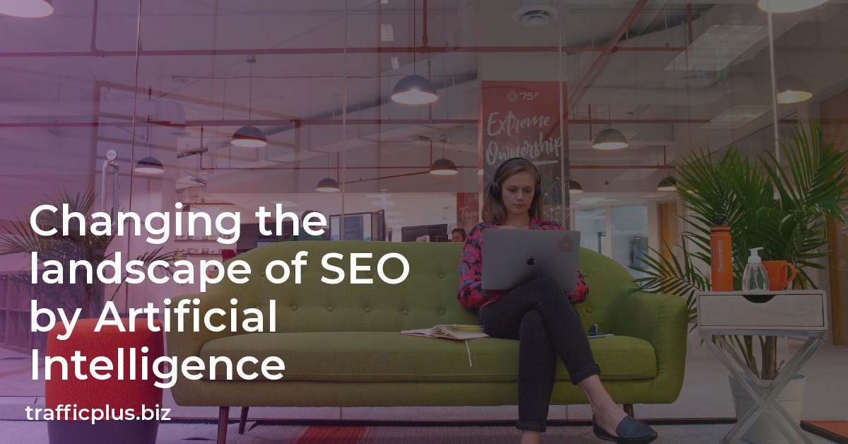 Changing the landscape of SEO by Artificial Intelligence