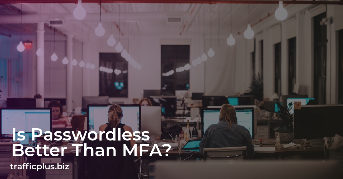 Is Passwordless Better Than MFA?