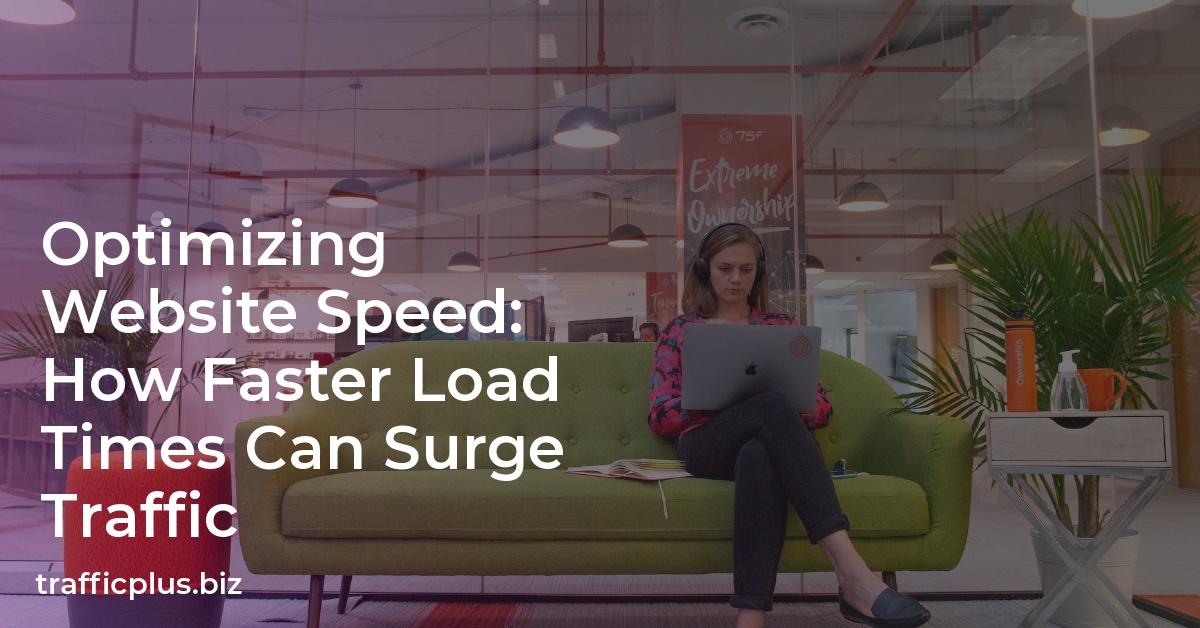 Optimizing Website Speed: How Faster Load Times Can Surge Traffic