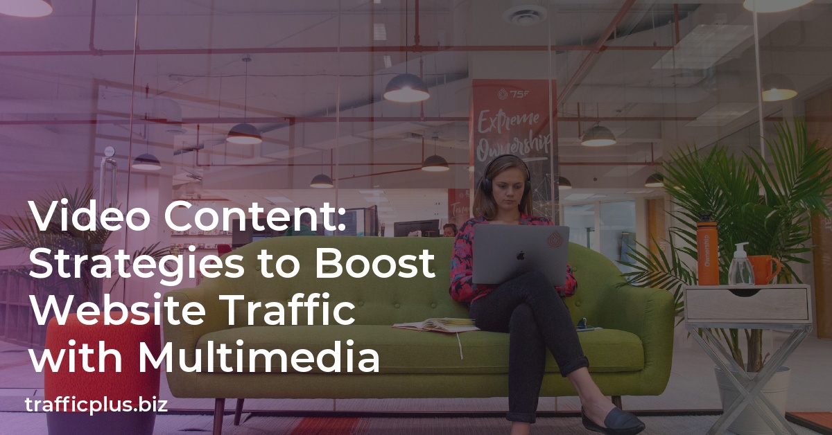 Video Content: Strategies to Boost Website Traffic with Multimedia