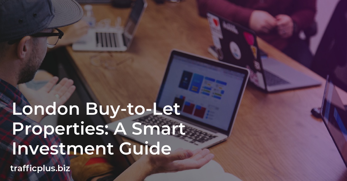 London Buy-to-Let Properties: A Smart Investment Guide
