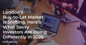 London’s Buy-to-Let Market is Shifting. Here’s What Savvy Investors Are Doing Differently in 2026